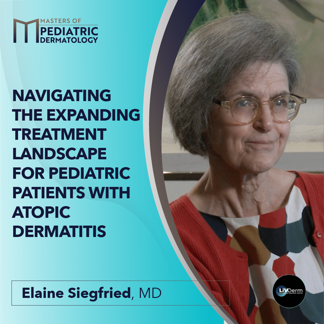Navigating the Expanding Treatment Landscape for Pediatric Patients with Atopic Dermatitis - LiVDerm